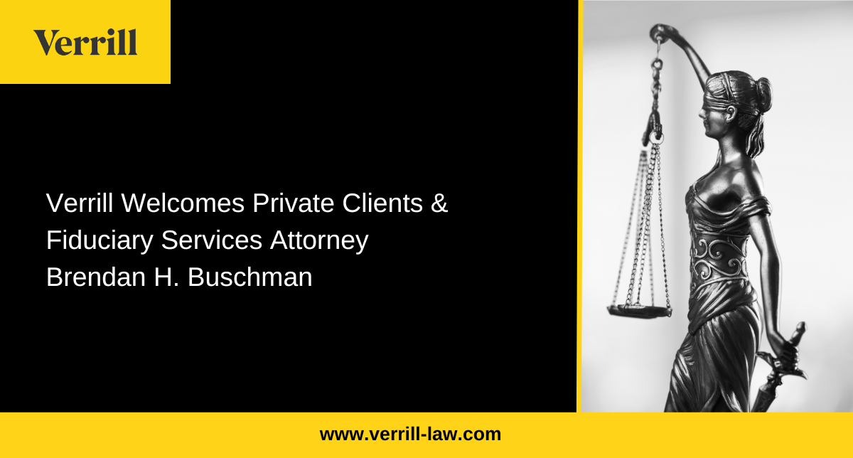 Verrill Welcomes Private Clients & Fiduciary Services Attorney Brendan H. Buschman
