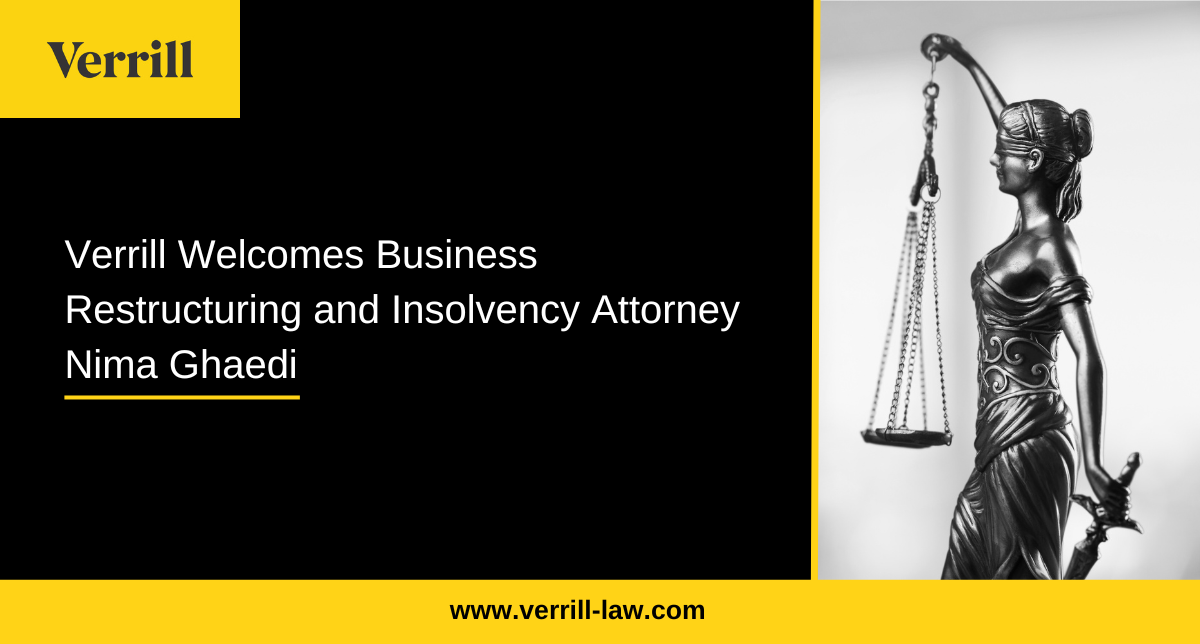 Verrill Welcomes Business Restructuring and Insolvency Attorney Nima Ghaedi